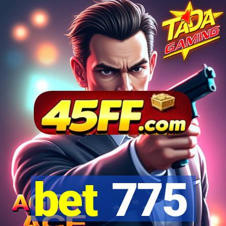 bet 775